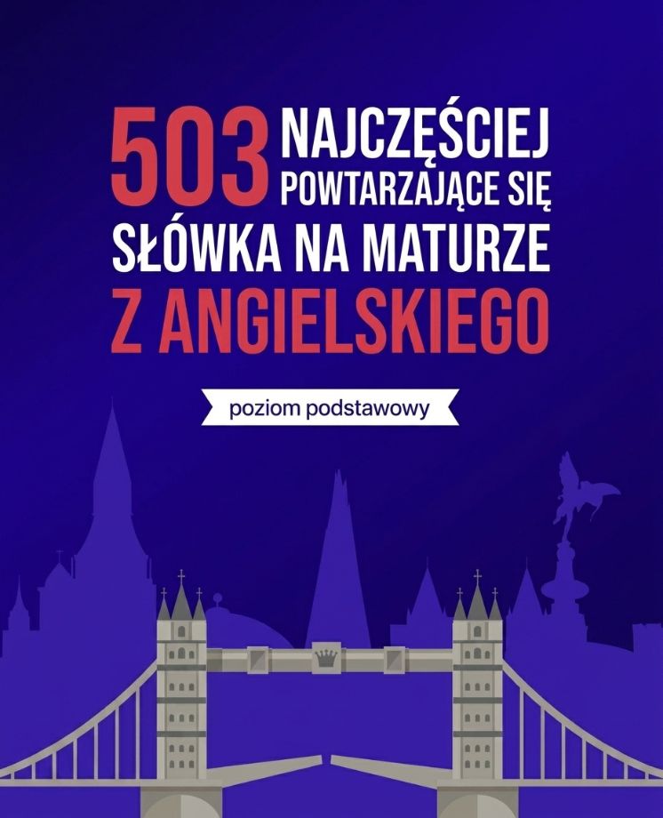 503 najczęściej powtarzające się słówka na maturze z angielskiego (poziom podstawowy)