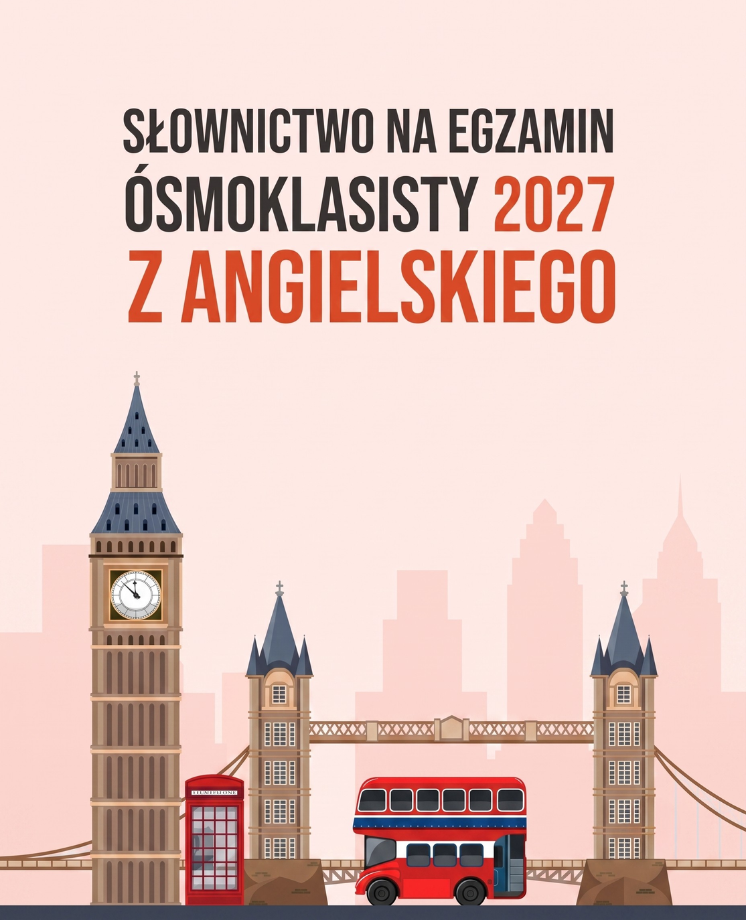 Słownictwo na egzamin ósmoklasisty 2027 z angielskiego