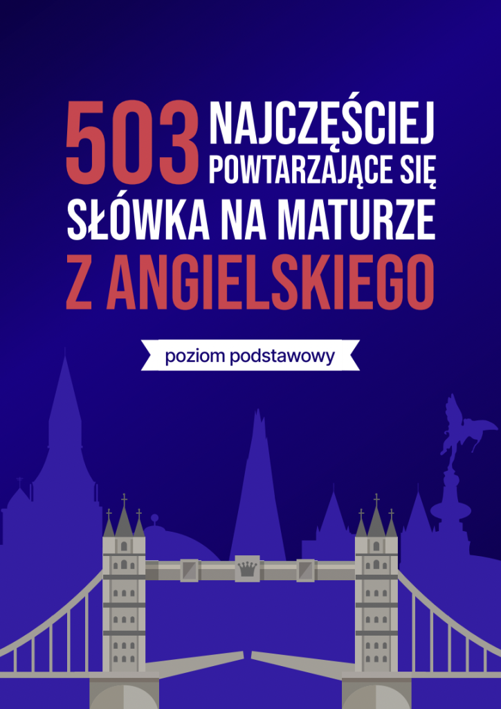 503 najczęściej powtarzające się słówka na maturze z angielskiego (poziom podstawowy)