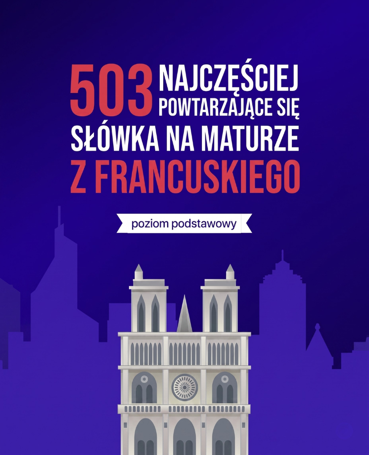 503 najczęściej powtarzające się słówka na maturze z francuskiego (poziom podstawowy)