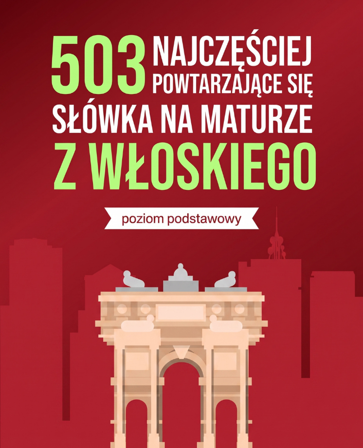 503 najczęściej powtarzające się słówka na maturze z włoskiego (poziom podstawowy)