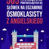 505 najczęściej powtarzających się słówek na egzaminie ósmoklasisty z angielskiego