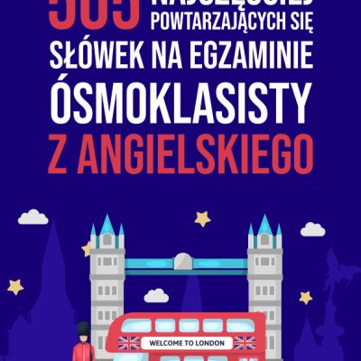 505 najczęściej powtarzających się słówek na egzaminie ósmoklasisty z angielskiego