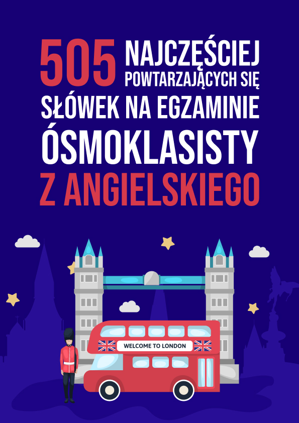 505 najczęściej powtarzających się słówek na egzaminie ósmoklasisty z angielskiego