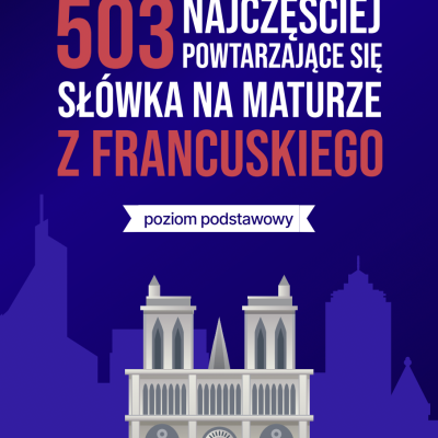 503 najczęściej powtarzające się słówka na maturze z francuskiego (poziom podstawowy)