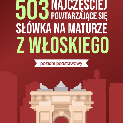 503 najczęściej powtarzające się słówka na maturze z włoskiego (poziom podstawowy)