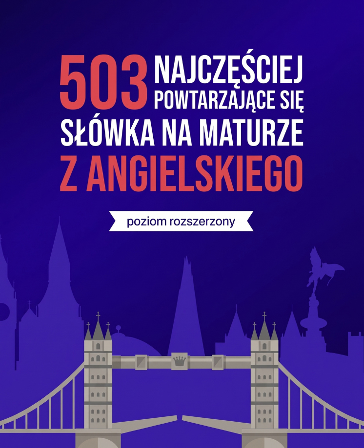 503 najczęściej powtarzające się słówka na maturze z angielskiego (poziom rozszerzony)
