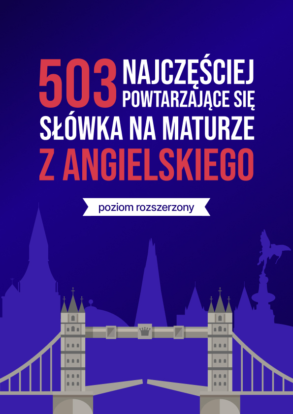 503 najczęściej powtarzające się słówka na maturze z angielskiego (poziom rozszerzony)